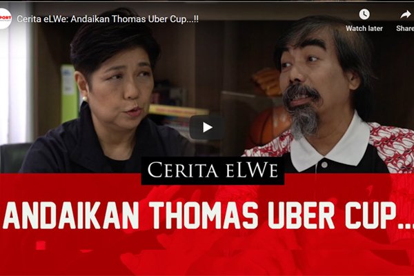 Cerita Elwe - Andaikan Thomas Uber Cup - iMSPORT
