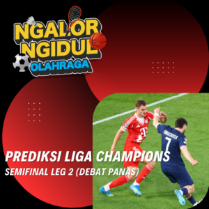 Prediksi Semifinal Liga Champions Leg 2