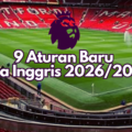 Makin Ketat! 9 Aturan Baru Liga Inggris Mulai Diterapkan