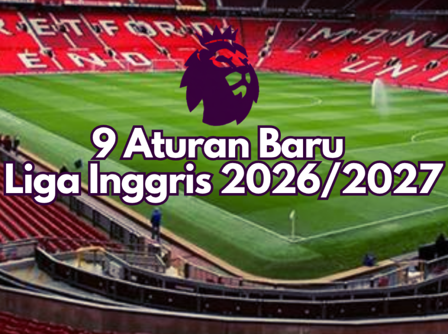 Makin Ketat! 9 Aturan Baru Liga Inggris Mulai Diterapkan